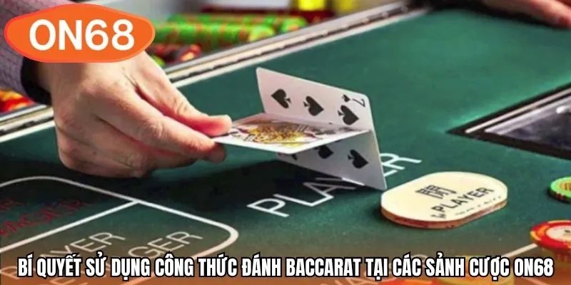 Bí quyết sử dụng công thức đánh Baccarat tại các sảnh cược ON68