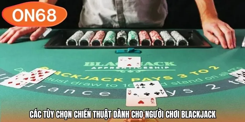 Các tùy chọn chiến thuật dành cho người chơi Blackjack