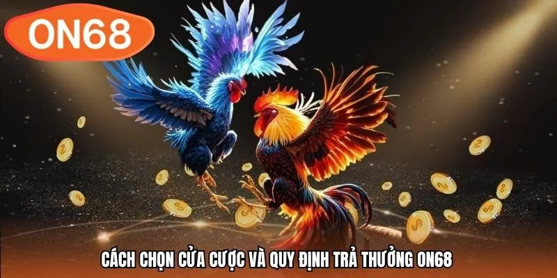 Cách chọn cửa cược và quy định trả thưởng ON68
