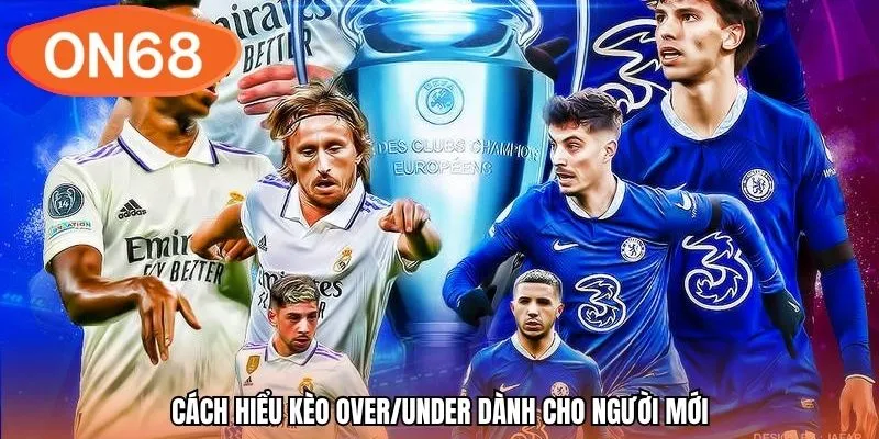 Cách hiểu kèo Over/Under dành cho người mới