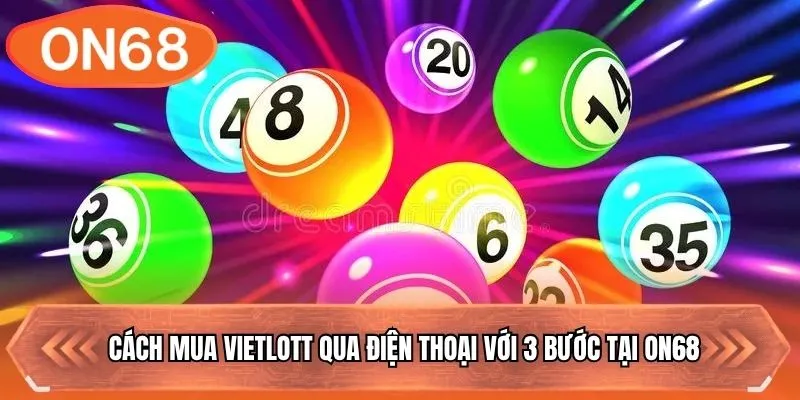 Cách Mua Vietlott Qua Điện Thoại Với 3 Bước Tại ON68