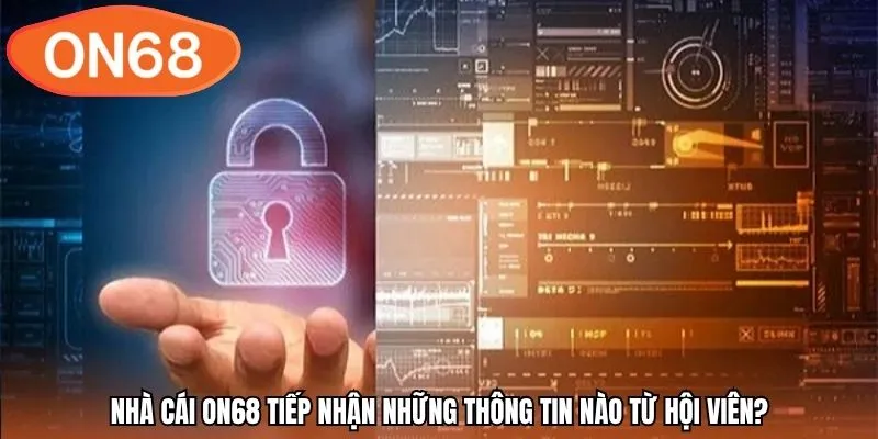 Nhà cái ON68 tiếp nhận những thông tin nào từ hội viên?
