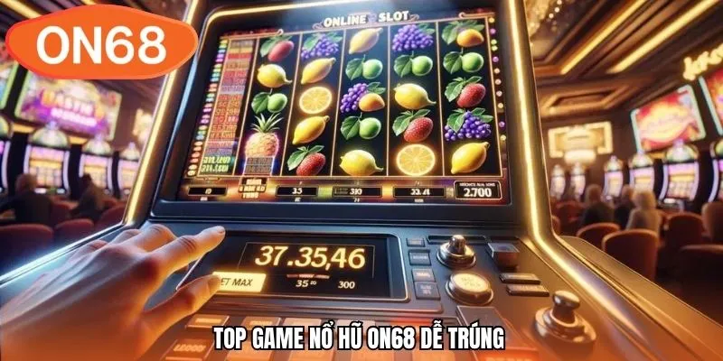 Top game nổ hũ ON68 dễ trúng 